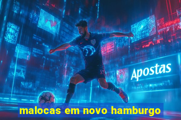 malocas em novo hamburgo
